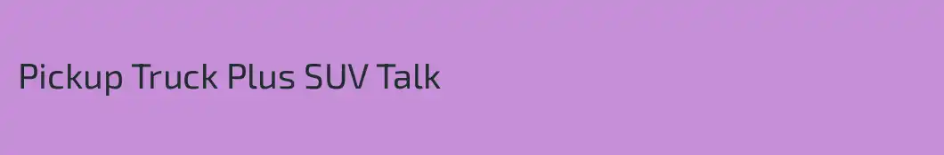 Pickup Truck Plus SUV Talk